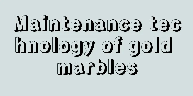 Maintenance technology of gold marbles