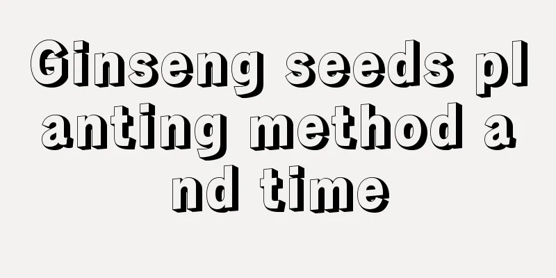 Ginseng seeds planting method and time