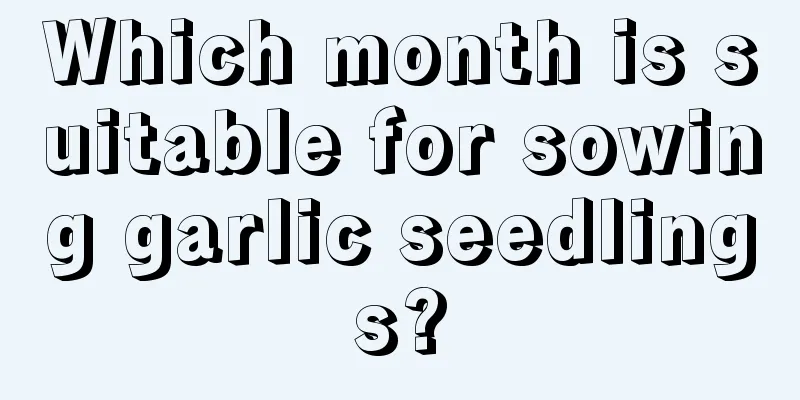 Which month is suitable for sowing garlic seedlings?