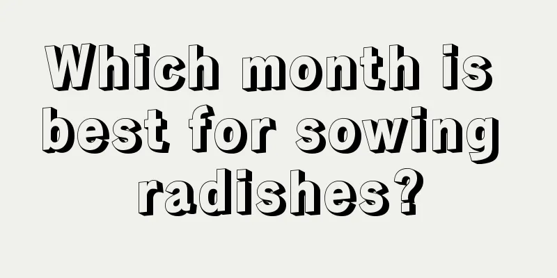 Which month is best for sowing radishes?