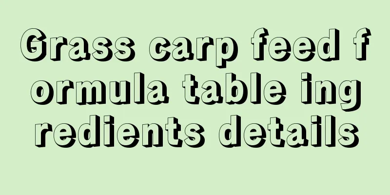 Grass carp feed formula table ingredients details