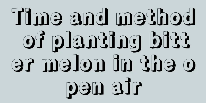 Time and method of planting bitter melon in the open air