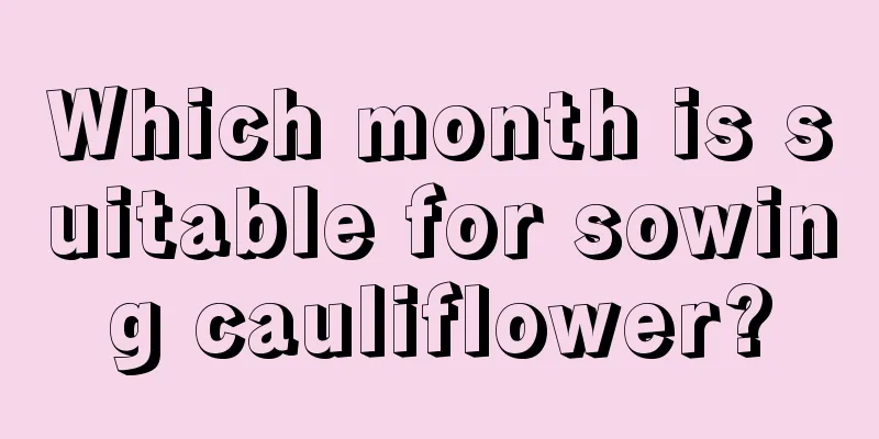 Which month is suitable for sowing cauliflower?