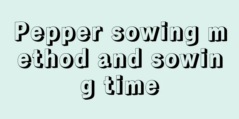 Pepper sowing method and sowing time