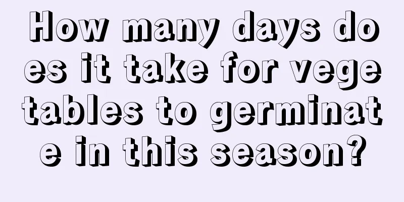 How many days does it take for vegetables to germinate in this season?