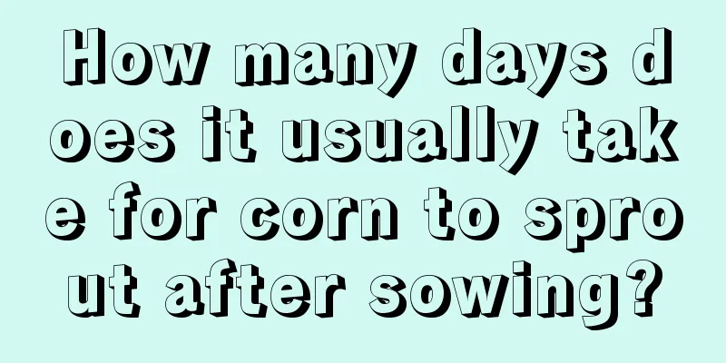 How many days does it usually take for corn to sprout after sowing?