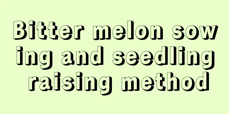 Bitter melon sowing and seedling raising method