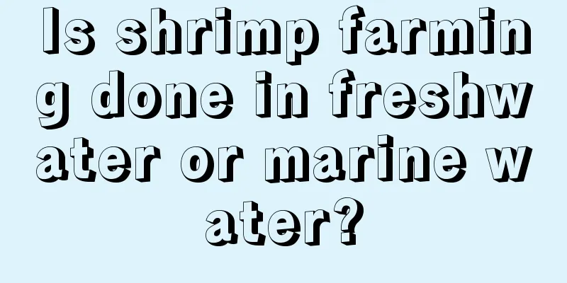 Is shrimp farming done in freshwater or marine water?