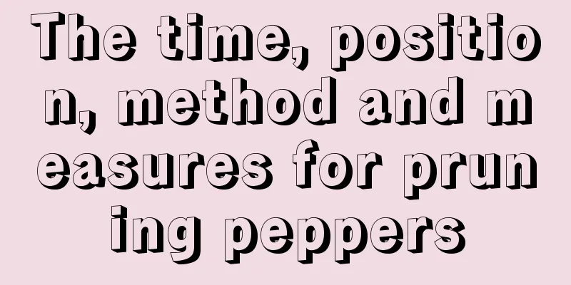 The time, position, method and measures for pruning peppers