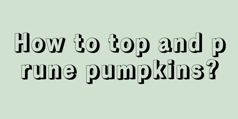 How to top and prune pumpkins?