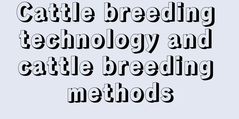 Cattle breeding technology and cattle breeding methods