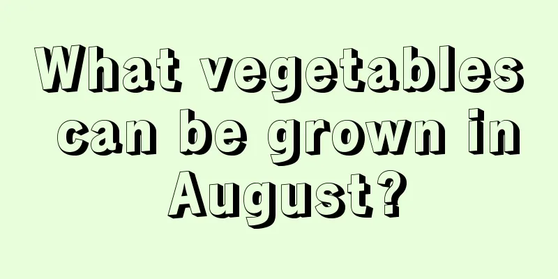 What vegetables can be grown in August?