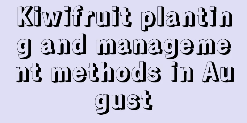 Kiwifruit planting and management methods in August