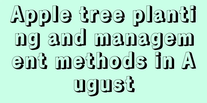 Apple tree planting and management methods in August