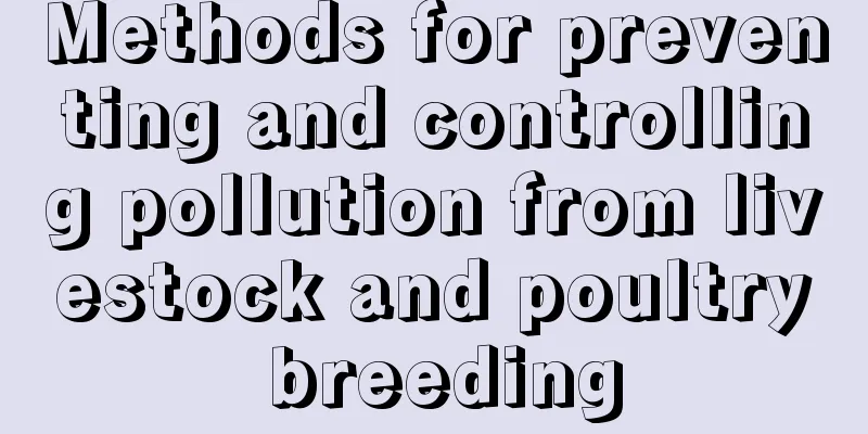 Methods for preventing and controlling pollution from livestock and poultry breeding