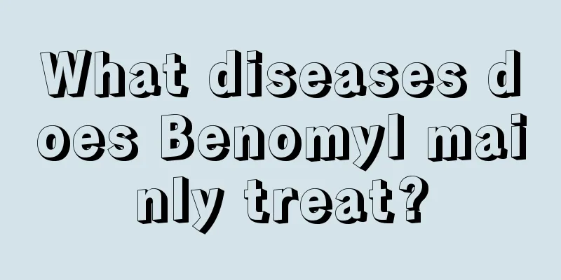 What diseases does Benomyl mainly treat?