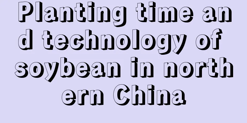 Planting time and technology of soybean in northern China