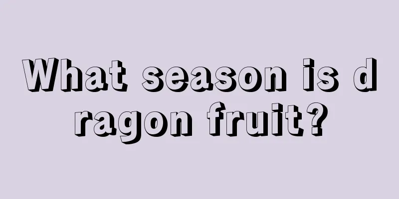 What season is dragon fruit?