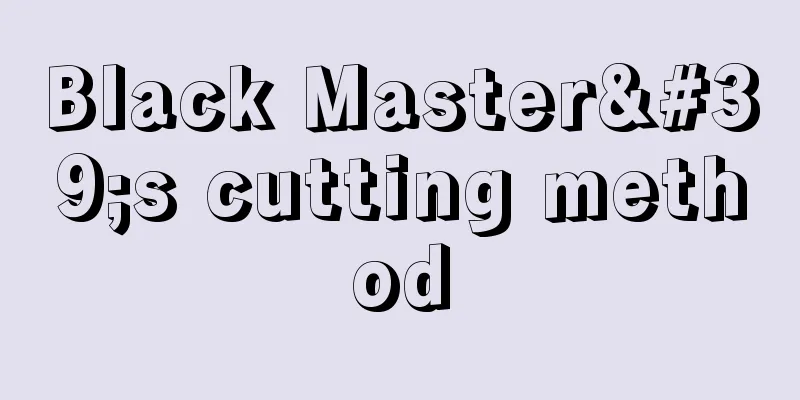 Black Master's cutting method