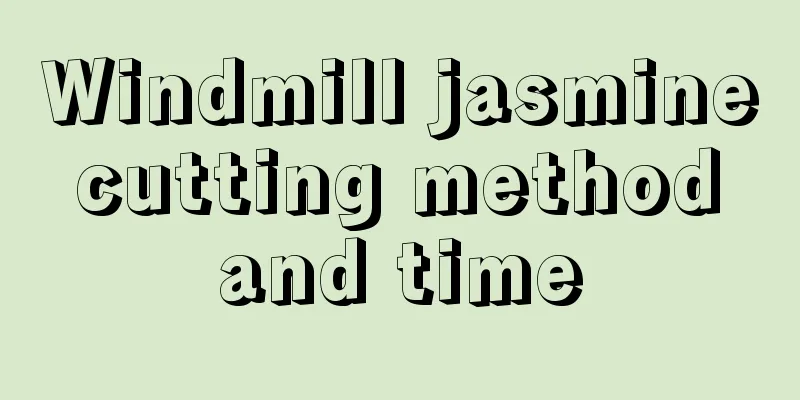 Windmill jasmine cutting method and time