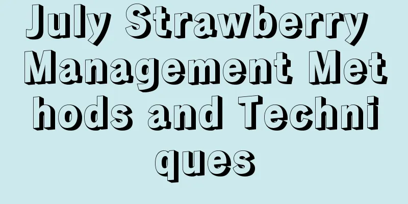 July Strawberry Management Methods and Techniques