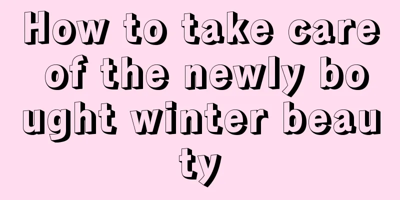 How to take care of the newly bought winter beauty