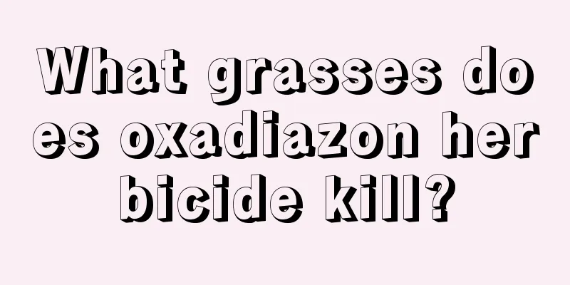 What grasses does oxadiazon herbicide kill?