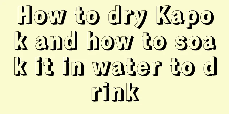 How to dry Kapok and how to soak it in water to drink