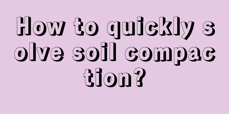 How to quickly solve soil compaction?