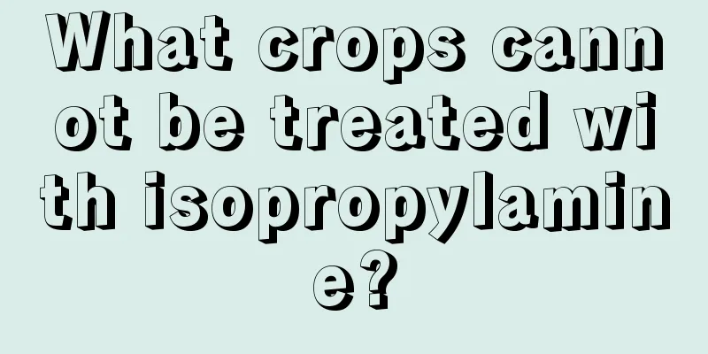 What crops cannot be treated with isopropylamine?