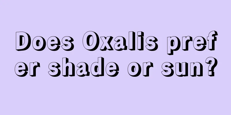 Does Oxalis prefer shade or sun?