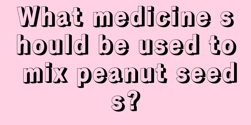 What medicine should be used to mix peanut seeds?