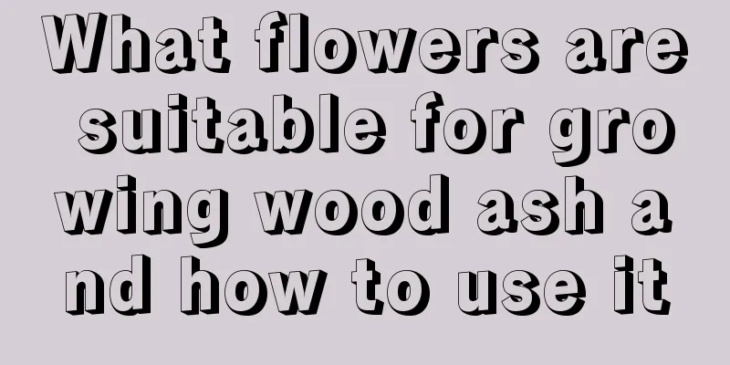 What flowers are suitable for growing wood ash and how to use it