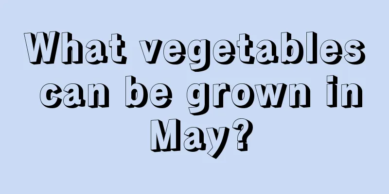 What vegetables can be grown in May?