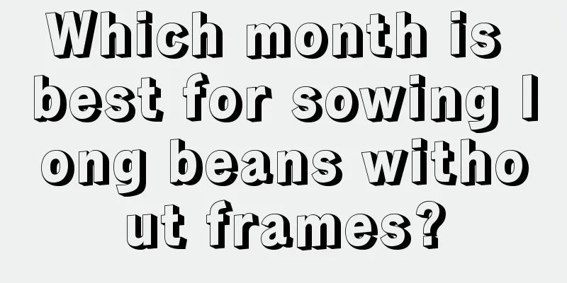 Which month is best for sowing long beans without frames?