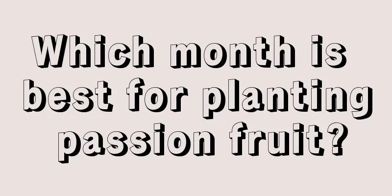 Which month is best for planting passion fruit?