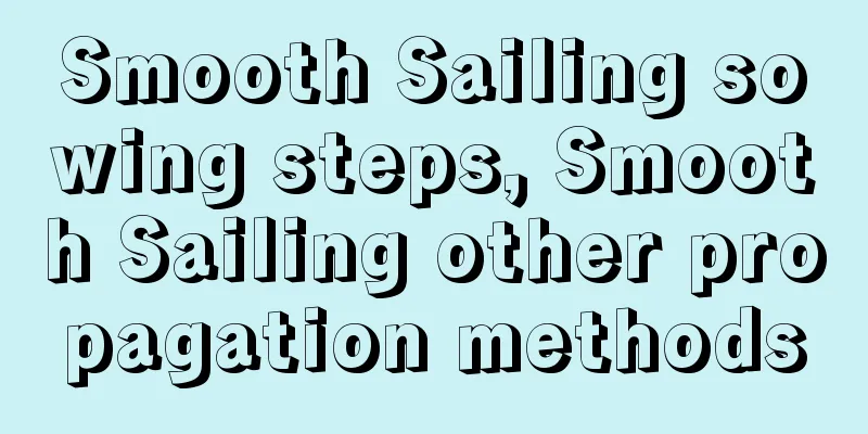 Smooth Sailing sowing steps, Smooth Sailing other propagation methods