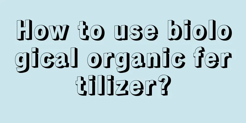 How to use biological organic fertilizer?