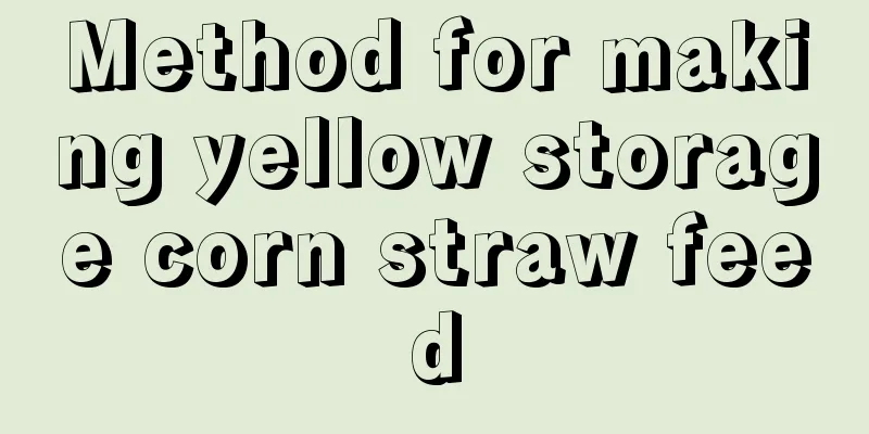 Method for making yellow storage corn straw feed