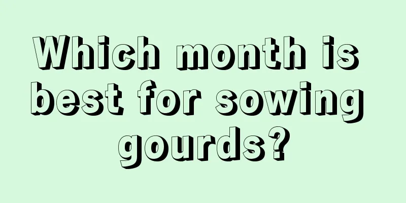 Which month is best for sowing gourds?