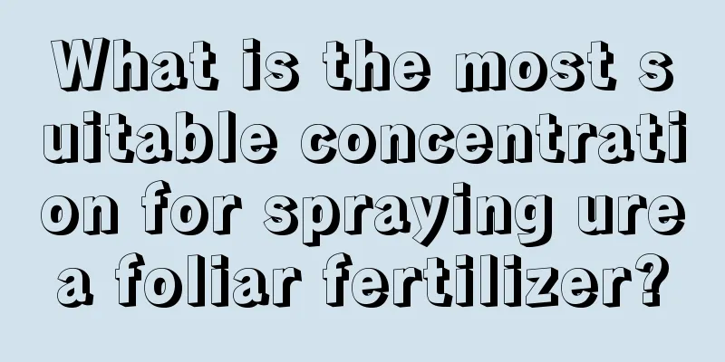 What is the most suitable concentration for spraying urea foliar fertilizer?