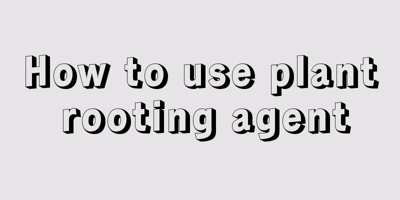 How to use plant rooting agent