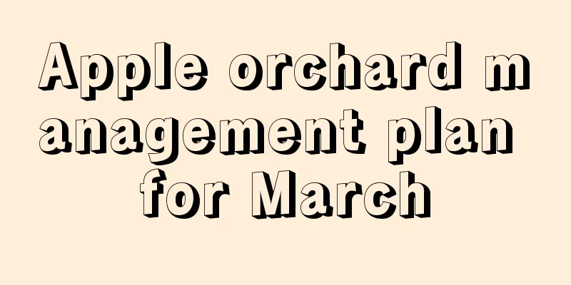 Apple orchard management plan for March