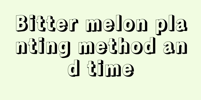 Bitter melon planting method and time