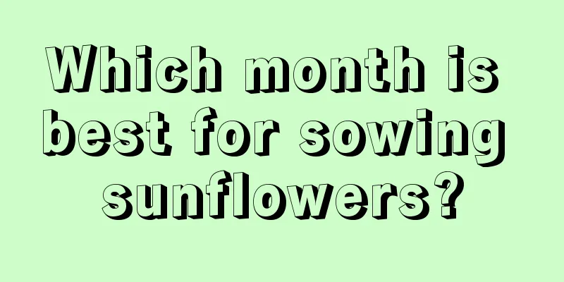 Which month is best for sowing sunflowers?