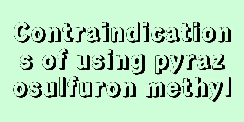 Contraindications of using pyrazosulfuron methyl