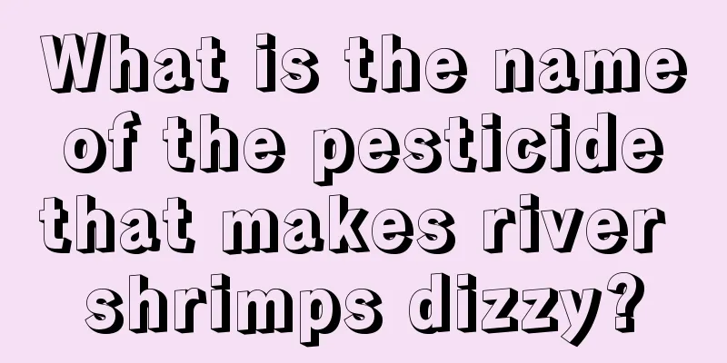 What is the name of the pesticide that makes river shrimps dizzy?