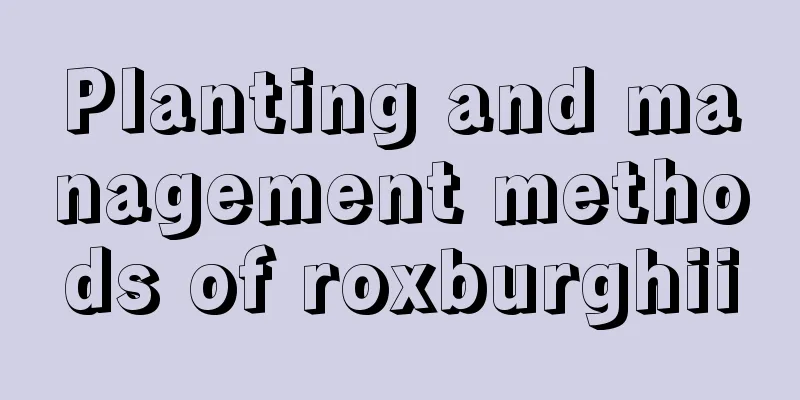 Planting and management methods of roxburghii