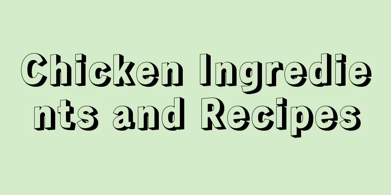 Chicken Ingredients and Recipes