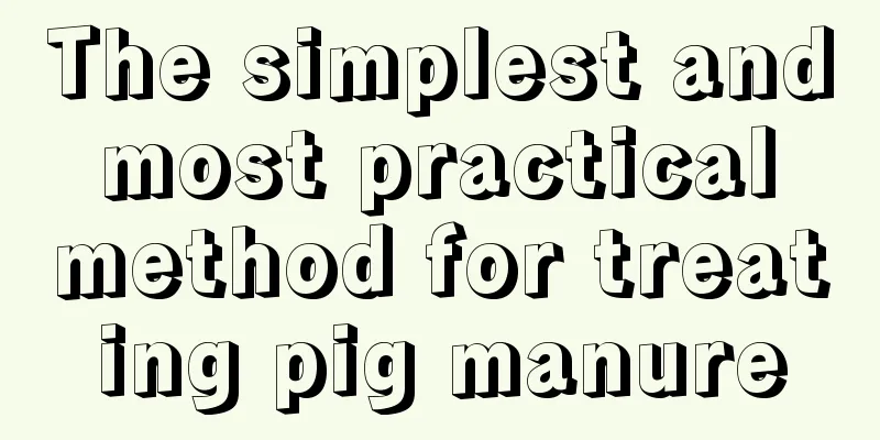 The simplest and most practical method for treating pig manure